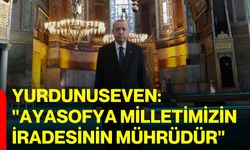 Yurdunuseven: "Ayasofya Milletimizin iradesinin mührüdür"