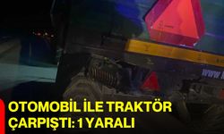 Otomobil ile traktör çarpıştı: 1 yaralı