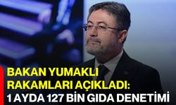 Bakan Yumaklı rakamları açıkladı: 1 ayda 127 bin gıda denetimi