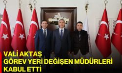 Vali Aktaş, görev yeri değişen müdürleri kabul etti