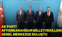 AK Parti Afyonkarahisar Milletvekilleri Genel Merkezde buluştu