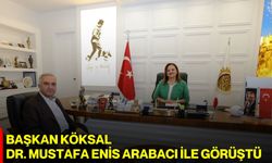 Başkan Köksal, Dr. Mustafa Enis Arabacı ile görüştü
