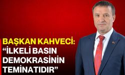 Başkan Kahveci: “İlkeli basın demokrasinin teminatıdır”