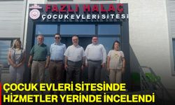 Çocuk Evleri Sitesinde hizmetler yerinde incelendi