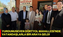 Yurdunuseven Dörtyol Mahallesi'nde vatandaşlarla bir araya geldi