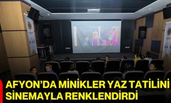 Afyon’da minikler yaz tatilini sinemayla renklendirdi