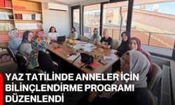 Yaz tatilinde anneler için bilinçlendirme programı düzenlendi