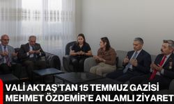 Vali Aktaş'tan 15 Temmuz Gazisi Mehmet Özdemir'e anlamlı ziyaret