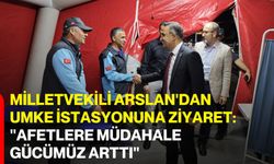 Milletvekili Arslan'dan UMKE istasyonuna ziyaret: "Afetlere müdahale gücümüz arttı"