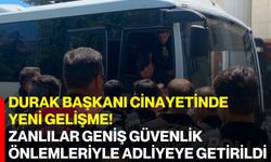 Durak Başkanı cinayetinde yeni gelişme! Zanlılar geniş güvenlik önlemleriyle adliyeye getirildi