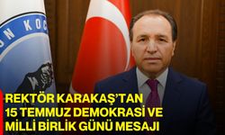 Rektör Karakaş’tan 15 Temmuz Demokrasi ve Milli Birlik Günü Mesajı