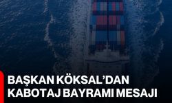 Başkan Köksal’dan Kabotaj Bayramı Mesajı