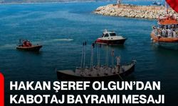 Hakan Şeref Olgun’dan Kabotaj Bayramı Mesajı