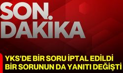 YKS'de bir soru iptal edildi, bir sorunun da yanıtı değişti
