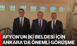 Afyon'un iki beldesi için Ankara'da önemli görüşme