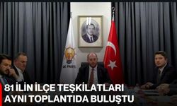 81 ilin ilçe teşkilatları aynı toplantıda buluştu