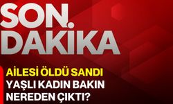 Ailesi öldü sandı, yaşlı kadın bakın nereden çıktı?