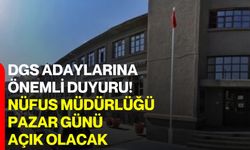 DGS adaylarına önemli duyuru! Nüfus Müdürlüğü pazar günü açık olacak
