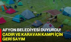 Afyon Belediyesi duyurdu! Çadır ve karavan kampı için geri sayım