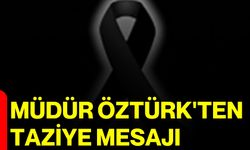Müdür Öztürk'ten taziye mesajı
