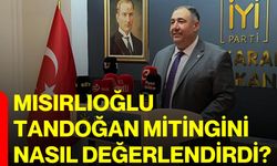Mısırlıoğlu Tandoğan Mitingini nasıl değerlendirdi?