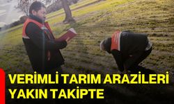 Verimli tarım arazileri yakın takipte