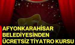 Afyonkarahisar Belediyesinden ücretsiz tiyatro kursu