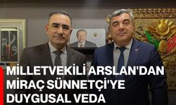 Milletvekili Arslan'dan Miraç Sünnetçi'ye duygusal veda