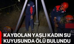 Kaybolan yaşlı kadın su kuyusunda ölü bulundu