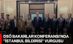DSÖ Bakanlar Konferansı'nda "İstanbul Bildirisi" vurgusu