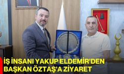 İş İnsanı Yakup Eldemir'den Başkan Öztaş'a ziyaret