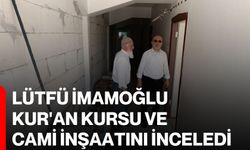 Lütfü İmamoğlu, Kur'an Kursu ve Cami inşaatını inceledi
