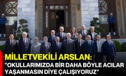 Milletvekili Arslan: "Okullarımızda bir daha böyle acılar yaşanmasın diye çalışıyoruz"