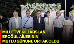 Milletvekili Arslan, Eroğul ailesinin mutlu gününe ortak oldu