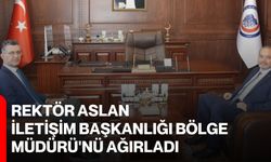 Rektör Aslan, İletişim Başkanlığı Bölge Müdürü'nü ağırladı