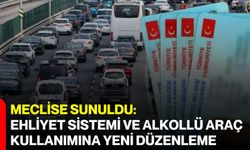 Meclise sunuldu: Ehliyet sistemi ve alkollü araç kullanımına yeni düzenleme
