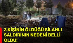 3 kişinin öldüğü silahlı saldırının nedeni belli oldu!