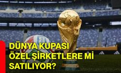 Dünya kupası özel şirketlere mi satılıyor?