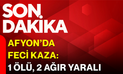 Afyon’da feci kaza: 1 ölü, 2 ağır yaralı