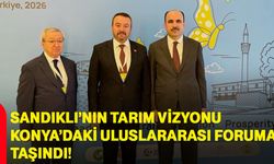 Sandıklı’nın tarım vizyonu Konya’daki uluslararası foruma taşındı!