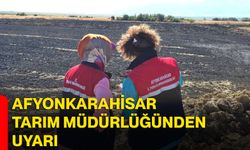 Afyonkarahisar Tarım Müdürlüğünden uyarı