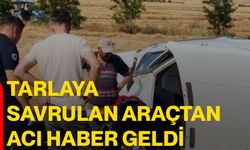 Tarlaya savrulan araçtan acı haber geldi