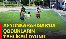 Afyonkarahisar'da çocukların tehlikeli oyunu