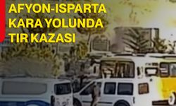 Afyon-Isparta kara yolunda tır kazası