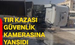 Tır kazası güvenlik kamerasına yansıdı