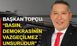Başkan Topçu: “Basın, demokrasinin vazgeçilmez unsurudur”