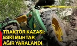Traktör kazası: Eski muhtar ağır yaralandı