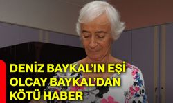 Deniz Baykal’ın eşi Olcay Baykal’dan kötü haber