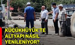 Küçükhüyük'te altyapı nasıl yenileniyor?
