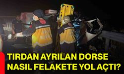 Tırdan ayrılan dorse nasıl felakete yol açtı?